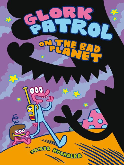 Title details for Glork Patrol on the Bad Planet by James Kochalka - Available